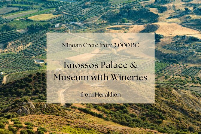 Minoan Crete from 3.000 BC: Knossos Palace & Museum with Wineries from Heraklion - Heraklion Prefecture start: an on-ramp to the Minoan story