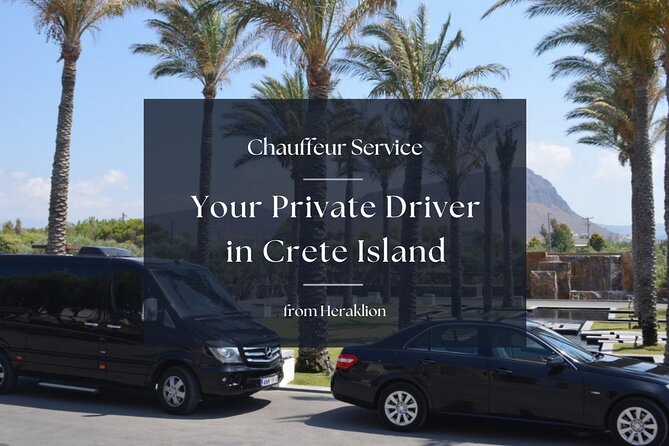 Your Private Driver & Chauffeur Service in Crete from Heraklion - Key things to know before you go